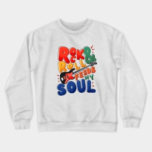 Rock and Roll Feeds My Soul Crewneck Sweatshirt